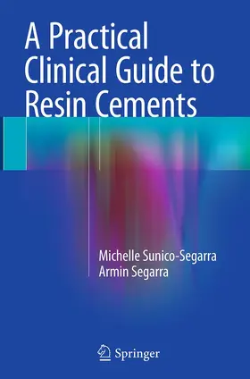 Sunico-Segarra / Segarra | A Practical Clinical Guide to Resin Cements | Buch | 978-3-662-52335-3 | www.sack.de