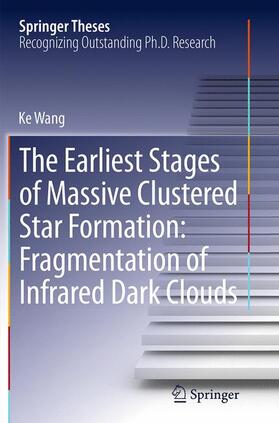 Wang | The Earliest Stages of Massive Clustered Star Formation: Fragmentation of Infrared Dark Clouds | Buch | 978-3-662-52428-2 | sack.de