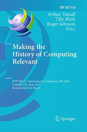 Tatnall / Johnson / Blyth | Making the History of Computing Relevant | Buch | 978-3-662-52521-0 | sack.de