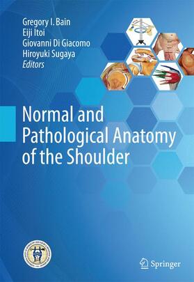 Bain / Itoi / Di Giacomo | Normal and Pathological Anatomy of the Shoulder | Buch | 978-3-662-52560-9 | sack.de
