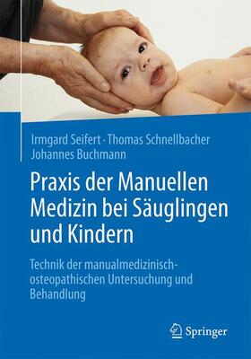 Seifert / Buchmann / Schnellbacher |  Praxis der Manuellen Medizin bei Säuglingen und Kindern | Buch |  Sack Fachmedien