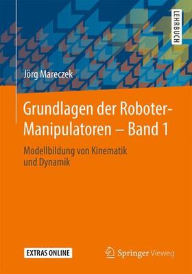 Mareczek | Grundlagen der Roboter-Manipulatoren ¿ Band 1 | Buch | 978-3-662-52758-0 | sack.de