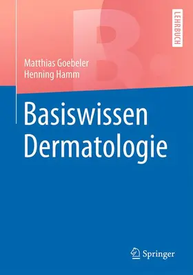 Goebeler / Hamm | Basiswissen Dermatologie | Buch | 978-3-662-52810-5 | sack.de