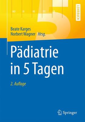 Wagner / Karges | Pädiatrie in 5 Tagen | Buch | 978-3-662-52812-9 | sack.de