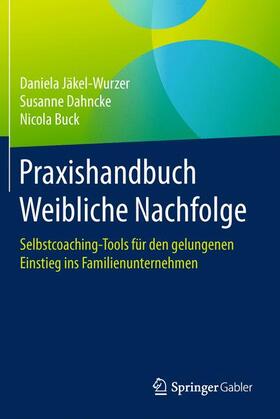 Jäkel-Wurzer / Buck / Dahncke | Praxishandbuch Weibliche Nachfolge | Buch | 978-3-662-52829-7 | sack.de