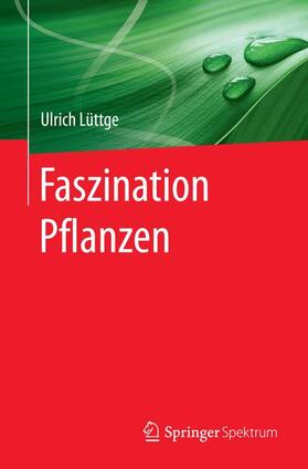 Lüttge | Faszination Pflanzen | Buch | 978-3-662-52982-9 | sack.de