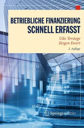 Ewert / Terstege | Betriebliche Finanzierung ¿ Schnell erfasst | Buch | 978-3-662-53076-4 | sack.de