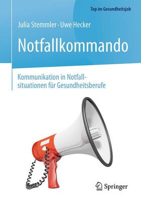 Stemmler / Hecker | Notfallkommando - Kommunikation in Notfallsituationen für Gesundheitsberufe | Buch | 978-3-662-53169-3 | sack.de