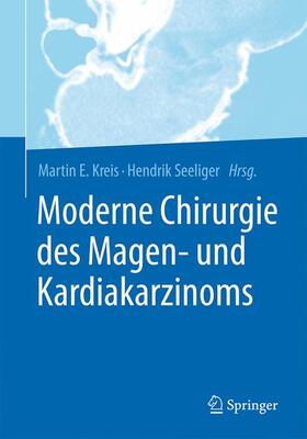 Seeliger / Kreis | Moderne Chirurgie des Magen- und Kardiakarzinoms | Buch | 978-3-662-53187-7 | sack.de