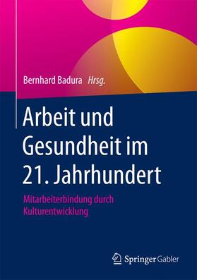 Badura | Arbeit und Gesundheit im 21. Jahrhundert | Buch | 978-3-662-53199-0 | sack.de