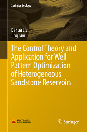 Liu / Sun |  The Control Theory and Application for Well Pattern Optimization of Heterogeneous Sandstone Reservoirs | eBook | Sack Fachmedien