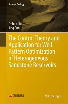 Liu / Sun |  The Control Theory and Application for Well Pattern Optimization of Heterogeneous Sandstone Reservoirs | eBook | Sack Fachmedien