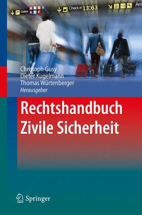 Gusy / Würtenberger / Kugelmann | Rechtshandbuch Zivile Sicherheit | Buch | 978-3-662-53288-1 | sack.de