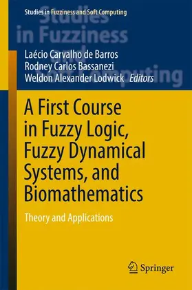 de Barros / Bassanezi / Lodwick |  A First Course in Fuzzy Logic, Fuzzy Dynamical Systems, and Biomathematics | Buch |  Sack Fachmedien