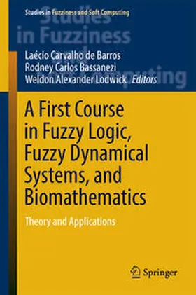 de Barros / Bassanezi / Lodwick |  A First Course in Fuzzy Logic, Fuzzy Dynamical Systems, and Biomathematics | eBook | Sack Fachmedien
