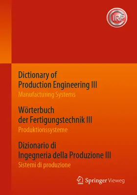 Cirp |  Dictionary of Production Engineering III - Manufacturing Systems Wörterbuch der Fertigungstechnik III - Produktionssysteme Dizionario di Ingegneria della Produzione III¿ - Sistemi di produzione | eBook | Sack Fachmedien