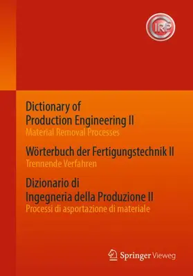 CIRP | Dictionary of Production Engineering II - Material Removal Processes   Wörterbuch der Fertigungstechnik II - Trennende Verfahren   Dizionario di Ingegneria della Produzione II - Processi di asportazione di materiale | Buch | 978-3-662-53335-2 | www.sack.de