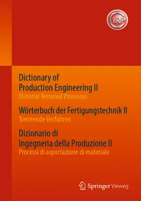 Cirp |  Dictionary of Production Engineering II - Material Removal Processes Wörterbuch der Fertigungstechnik II - Trennende Verfahren Dizionario di Ingegneria della Produzione II - Processi di asportazione di materiale | eBook | Sack Fachmedien