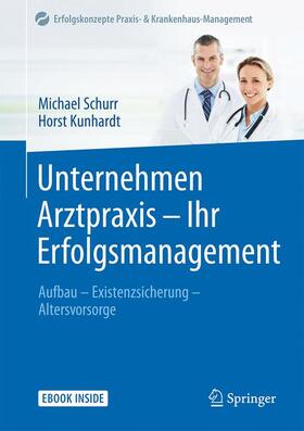 Schurr / Kunhardt | Unternehmen Arztpraxis - Ihr Erfolgsmanagement | Buch | 978-3-662-53372-7 | sack.de