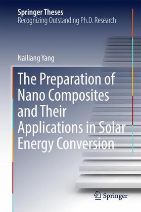 Yang |  The Preparation of Nano Composites and Their Applications in Solar Energy Conversion | Buch |  Sack Fachmedien