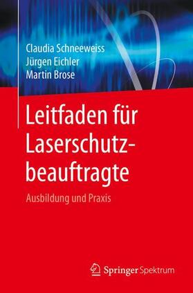 Brose / Schneeweiss / Eichler | Leitfaden für Laserschutzbeauftragte | Buch | 978-3-662-53522-6 | sack.de