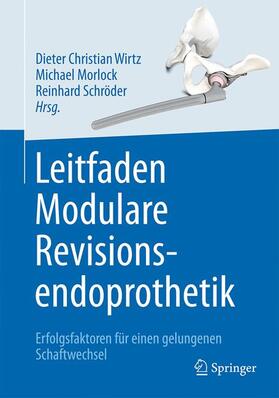 Wirtz / Morlock / Schröder | Leitfaden Modulare Revisionsendoprothetik | Buch | 978-3-662-53538-7 | sack.de