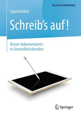 Kollak |  Schreib's auf! - Besser dokumentieren in Gesundheitsberufen | Buch |  Sack Fachmedien