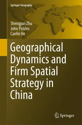 Zhu / He / Pickles |  Geographical Dynamics and Firm Spatial Strategy in China | Buch |  Sack Fachmedien