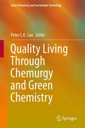 C.K. Lau |  Quality Living Through Chemurgy and Green Chemistry | Buch |  Sack Fachmedien
