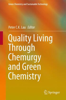 C.K. Lau | Quality Living Through Chemurgy and Green Chemistry | Buch | 978-3-662-53702-2 | sack.de