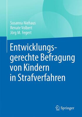 Niehaus / Volbert / Fegert | Entwicklungsgerechte Befragung von Kindern in Strafverfahren | Buch | 978-3-662-53862-3 | sack.de