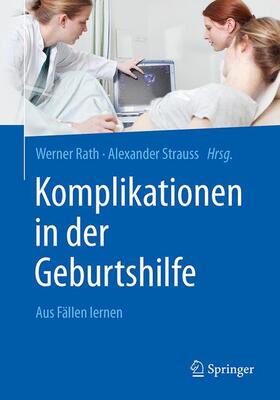 Rath / Strauss | Komplikationen in der Geburtshilfe | Buch | 978-3-662-53872-2 | sack.de