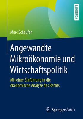 Scheufen | Angewandte Mikroökonomie und Wirtschaftspolitik | Buch | 978-3-662-53949-1 | sack.de