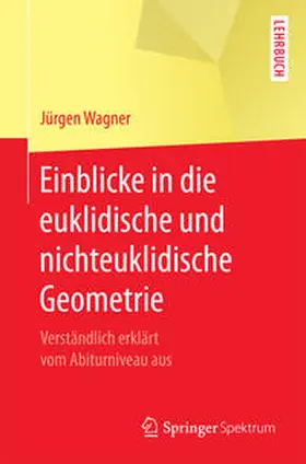 Wagner | Einblicke in die euklidische und nichteuklidische Geometrie | E-Book | sack.de