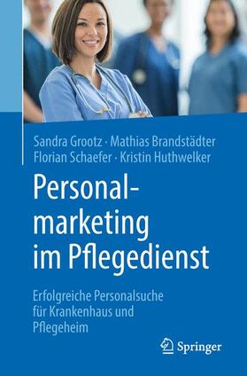Grootz / Brandstädter / Schaefer |  Personalmarketing im Pflegedienst | Buch |  Sack Fachmedien