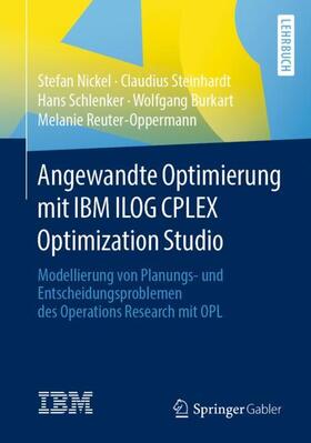 Nickel / Steinhardt / Schlenker |  Angewandte Optimierung mit IBM ILOG CPLEX Optimization Studio | Buch |  Sack Fachmedien