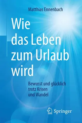 Ennenbach |  Wie das Leben zum Urlaub wird | Buch |  Sack Fachmedien