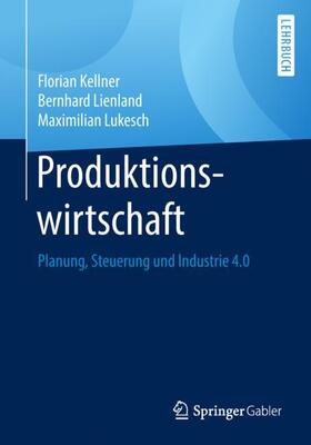 Kellner / Lienland / Lukesch | Produktionswirtschaft | Buch | 978-3-662-54340-5 | sack.de