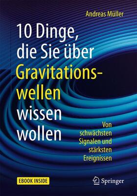 Müller | 10 Dinge, die Sie über Gravitationswellen wissen wollen | Buch | 978-3-662-54408-2 | sack.de