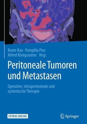 Rau / Königsrainer / Piso | Peritoneale Tumoren und Metastasen | Buch | 978-3-662-54499-0 | sack.de