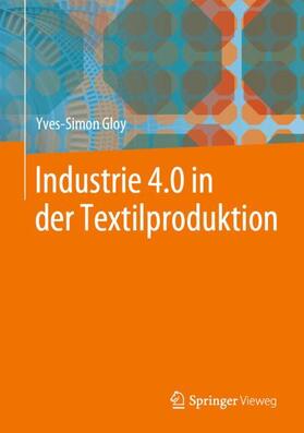 Gloy | Industrie 4.0 in der Textilproduktion | Buch | 978-3-662-54501-0 | sack.de
