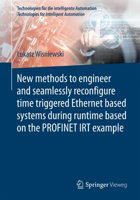 Wisniewski | New methods to engineer and seamlessly reconfigure time triggered Ethernet based systems during runtime based on the PROFINET IRT example | Buch | 978-3-662-54649-9 | www.sack.de