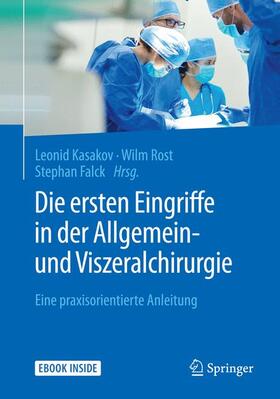 Kasakov / Rost / Falck | Die ersten Eingriffe in der Allgemein- und Viszeralchirurgie | Medienkombination | 978-3-662-54673-4 | sack.de
