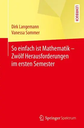 Langemann / Sommer | So einfach ist Mathematik - Zwölf Herausforderungen im ersten Semester | Buch | 978-3-662-54719-9 | sack.de