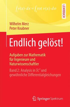 Knabner / Merz | Endlich gelöst! Aufgaben zur Mathematik für Ingenieure und Naturwissenschaftler | Buch | 978-3-662-54782-3 | sack.de
