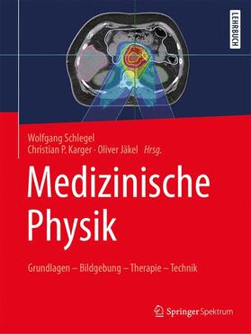 Schlegel / Karger / Jäkel | Medizinische Physik | Buch | 978-3-662-54800-4 | sack.de