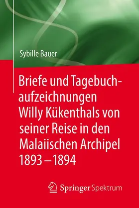 Bauer | Briefe und Tagebuchaufzeichnungen Willy Kükenthals von seiner Reise in den Malaiischen Archipel 1893–1894 | E-Book | www.sack.de