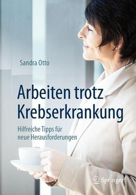 Otto | Arbeiten trotz Krebserkrankung | Buch | 978-3-662-54882-0 | sack.de