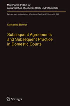 Berner | Subsequent Agreements and Subsequent Practice in Domestic Courts | Buch | 978-3-662-54936-0 | sack.de