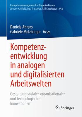 Molzberger / Ahrens | Kompetenzentwicklung in analogen und digitalisierten Arbeitswelten | Buch | 978-3-662-54955-1 | sack.de